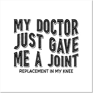 My Doctor Just Gave Me A Joint Replacement In My Knee Posters and Art